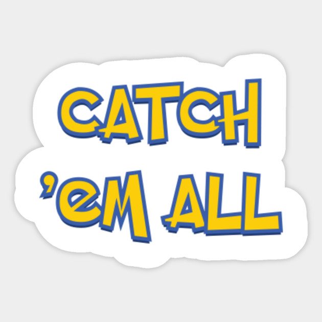 Gotta Catch Them All Pokemon Sticker TeePublic